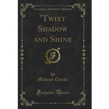 'Twixt Shadow and Shine (Classic Reprint)