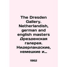 The Dresden Gallery. Dutch, German and English masters Dresden Gallery. Dutch,