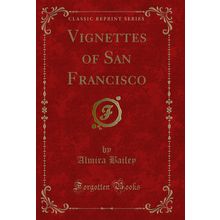 Vignettes of San Francisco (Classic Reprint)