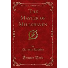 The Master of Millshaven (Classic Reprint)