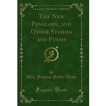 The New Penelope, and Other Stories and Poems (Classic Reprint)