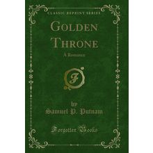 Golden Throne: A Romance (Classic Reprint)