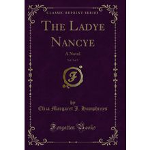 The Ladye Nancye, Vol. 3 of 3: A Novel (Classic Reprint)