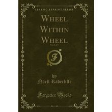 Wheel Within Wheel, Vol. 2 of 3 (Classic Reprint)