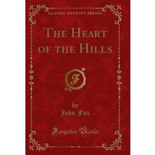 The Heart of the Hills (Classic Reprint)