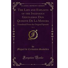 The Life and Exploits of the Ingenious Gentleman Don Quixote De La Mancha, Vol