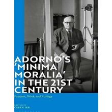 Adorno's Minima Moralia in the 21st Century