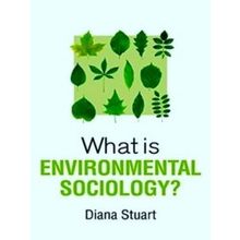 What Is Sociology?; What Is Environmental Sociology?