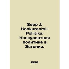 Sepp J. Konkurentsi-Politika. Competition Policy in Estonia. In Russian /Sepp J
