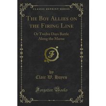 The Boy Allies on the Firing Line: Or Twelve Days Battle Along the Marne