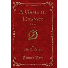 A Game of Chance, Vol. 2 of 3: A Novel (Classic Reprint)