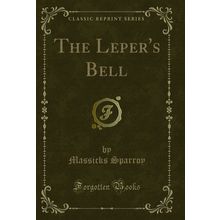 The Leper's Bell (Classic Reprint)