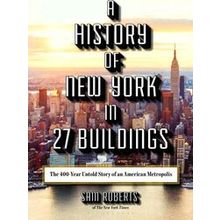 A History of New York in 27 Buildings: The 400-Year Untold Story of an American