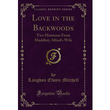 Love in the Backwoods: Two Mormons From Muddlety Alfred's Wife