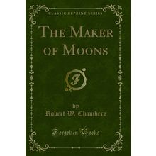 The Maker of Moons (Classic Reprint)