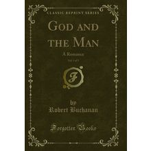 God and the Man, Vol. 1 of 3: A Romance (Classic Reprint)