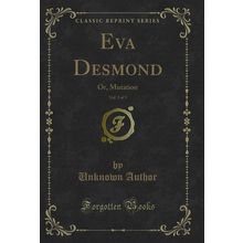 Eva Desmond, Vol. 3 of 3: Or, Mutation (Classic Reprint)