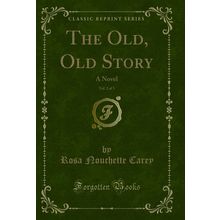 The Old, Old Story, Vol. 2 of 3: A Novel (Classic Reprint)