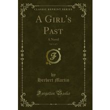 A Girl's Past, Vol. 3 of 3: A Novel (Classic Reprint)