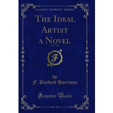 The Ideal Artist a Novel, Vol. 3 of 3 (Classic Reprint)