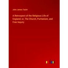 A Retrospect of the Religious Life of England;or, The Church, Puritanism, and Fr