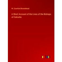 A Short Account of the Lives of the Bishops of Calcutta