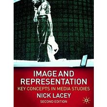 Image and Representation - Key Concepts in Media Studies by Nick Lacey