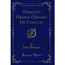 Domestic Dramas (Drames De Famille) (Classic Reprint)