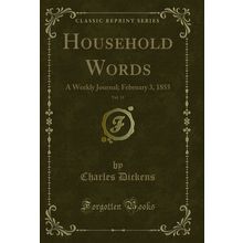 Household Words, Vol. 11: A Weekly Journal; February 3, 1855 (Classic Reprint)