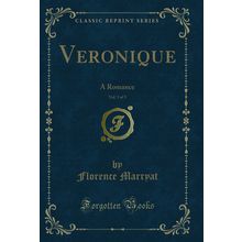 Veronique, Vol. 3 of 3: A Romance (Classic Reprint)