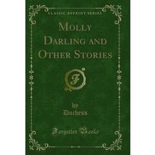 Molly Darling and Other Stories (Classic Reprint)