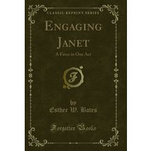 Engaging Janet: A Farce in One Act (Classic Reprint)