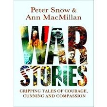 War Stories Gripping Tales Of Courage, Cunning And Compassion