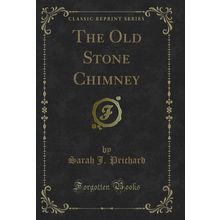 The Old Stone Chimney (Classic Reprint)