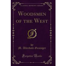 Woodsmen of the West (Classic Reprint)