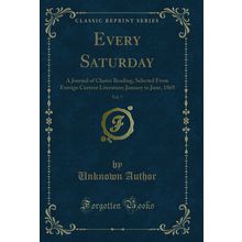 Every Saturday, Vol. 7 (Classic Reprint)