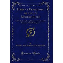 Hymen's Praeludia, or Love's Master-Piece, Vol. 7 (Classic Reprint)