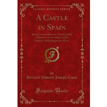 A Castle in Spain: Being Certain Memoirs, Thus Entitled, of Robin Lois