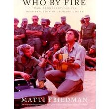 Who By Fire: War, Atonement, And The Resurrection Of Leonard Cohen