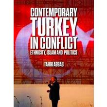 Contemporary Turkey In Conflict Ethnicity, Islam And Politics - Tahir Abbas