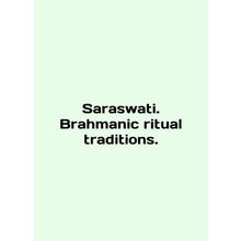 Saraswati. Brahmanic ritual traditions. In English /Saraswati. Brahmanic ritua