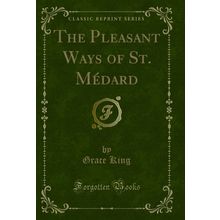 The Pleasant Ways of St. Médard (Classic Reprint)