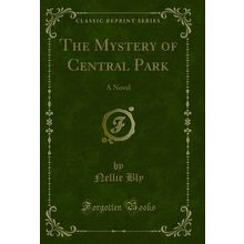 The Mystery of Central Park: A Novel (Classic Reprint)