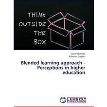 Blended Learning Approach - Perceptions in Higher Education - Hungwe Taurai