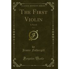 The First Violin, Vol. 2: A Novel (Classic Reprint)