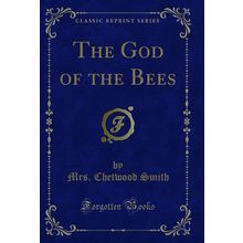 The God of the Bees (Classic Reprint)