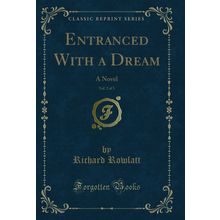Entranced With a Dream, Vol. 2 of 3: A Novel (Classic Reprint)