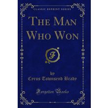 The Man Who Won (Classic Reprint)