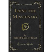 Irene the Missionary (Classic Reprint)