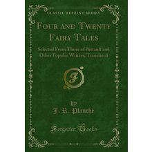 Four and Twenty Fairy Tales (Classic Reprint)